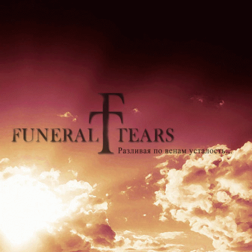 Funeral Tears : Razlivaya Po Venam Ustalost'...